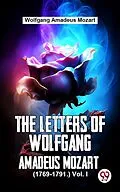 E-Book (epub) The Letters Of Wolfgang Amadeus Mozart. (1769-1791.) Vol 1 von Wolfgang Amadeus Mozart