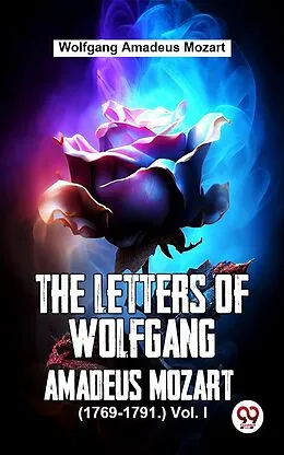 E-Book (epub) The Letters Of Wolfgang Amadeus Mozart. (1769-1791.) Vol 1 von Wolfgang Amadeus Mozart