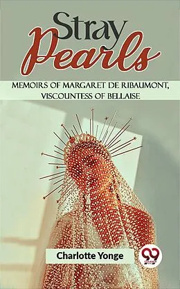 E-Book (epub) Stray Pearls Memoirs Of Margaret De Ribaumont, Viscountess Of Bellaise von Charlotte Yonge