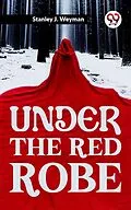 E-Book (epub) Under The Red Robe von Stanley J. Weyman