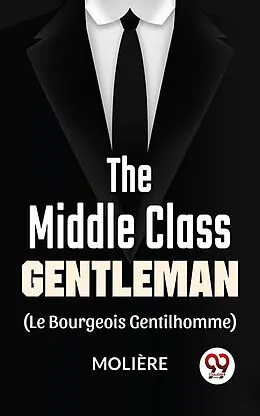 E-Book (epub) The Middle-Class Gentleman ( le bourgeois gentilhomme) von Moliere