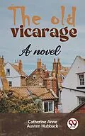 E-Book (epub) The Old Vicarage A Novel von Catherine Anne Austen Hubback