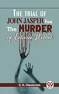 E-Book (epub) The Trial Of John Jasper For The Murder Of Edwin Drood von G. K. Chesterton