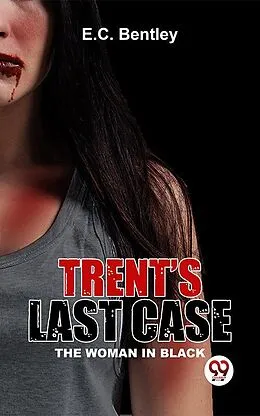 E-Book (epub) Trent's Last Case The Woman In Black von E. C. Bentley