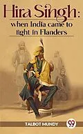 E-Book (epub) Hira Singh : When India Came To Fight In Flanders von Talbot Mundy