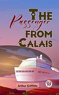 E-Book (epub) The Passenger From Calais von Arthur Griffiths