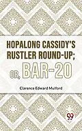 E-Book (epub) Hopalong Cassidy'S Rustler Round-Up; Or, Bar-20 von Clarence Edward Mulford