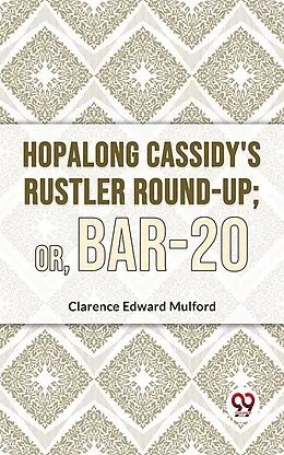 E-Book (epub) Hopalong Cassidy'S Rustler Round-Up; Or, Bar-20 von Clarence Edward Mulford