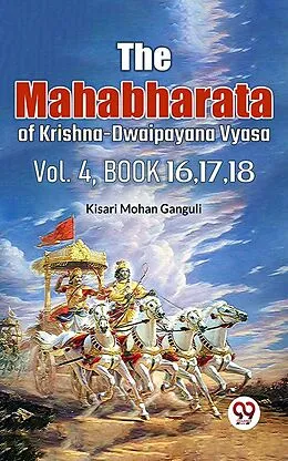 E-Book (epub) The Mahabharata of krishna dwaipayana vyasa Vol.-4 Book 16,17,18 von Kisari Mohan Ganguli