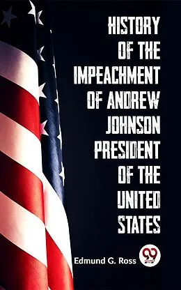 E-Book (epub) History Of The Impeachment Of Andrew Johnson President Of The United States von Edmund G. Ross