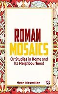 E-Book (epub) Roman Mosaics Or Studies In Rome And Its Neighbourhood von Hugh Macmillan