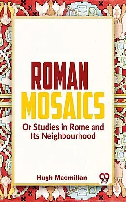 E-Book (epub) Roman Mosaics Or Studies In Rome And Its Neighbourhood von Hugh Macmillan