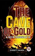 E-Book (epub) The Cave Of Gold A Tale Of California In '49 von Everett Mcneil