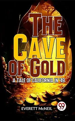 E-Book (epub) The Cave Of Gold A Tale Of California In '49 von Everett Mcneil