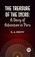 E-Book (epub) The Treasure Of The Incas: A Story Of Adventure In Peru von G. A. Henty