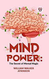 eBook (epub) Mind Power: The Secret Of Mental Magic de William Walker Atkinson