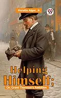 E-Book (epub) Helping Himself; Or, Grant Thornton'S Ambition von Horatio Alger