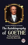 E-Book (epub) The Autobiography of Goethe Truth and Poetry: From My Own Life von Johan Wolfgang von Goethe