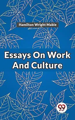 E-Book (epub) Essays On Work And Culture von Hamilton Wright Mabie