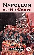 E-Book (epub) Napoleon And His Court von C. S. Forester