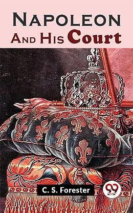 E-Book (epub) Napoleon And His Court von C. S. Forester