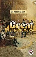 E-Book (epub) Great Astronomers von Robert S. Ball