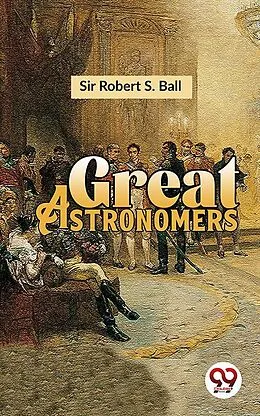 E-Book (epub) Great Astronomers von Robert S. Ball