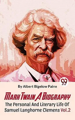 E-Book (epub) Mark Twain A Biography The Personal And Literary Life Of Samuel Langhorne Clemens Vol.2 von Albert Bigelow Paine