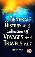 E-Book (epub) A General History And Collection Of Voyages And Travels Vol.7 von Robert Kerr