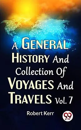 E-Book (epub) A General History And Collection Of Voyages And Travels Vol.7 von Robert Kerr