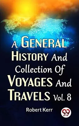 E-Book (epub) A General History And Collection Of Voyages And Travels Vol.8 von Robert Kerr