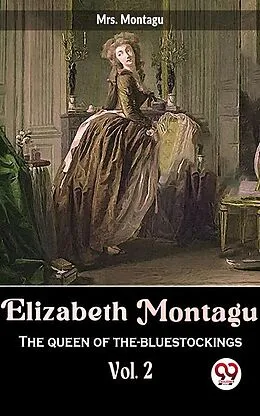 E-Book (epub) Elizabeth Montagu The Queen Of The- Bluestockings vol.2 von Montagu