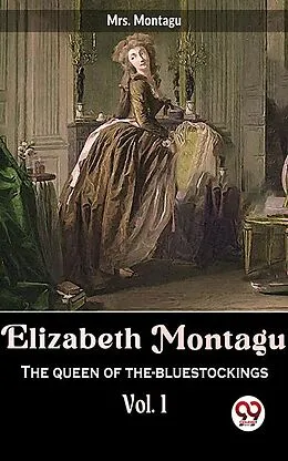 E-Book (epub) Elizabeth Montagu The Queen Of The-Bluestockings vol.1 von Montagu