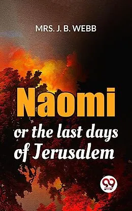 E-Book (epub) Naomi Or The Last Days Of Jerusalem von J. B. Webb