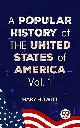 E-Book (epub) A Popular History Of The United States Of America:from the discovery of the American continent to the present time Vol.1 von Mary Howitt