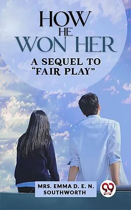 E-Book (epub) How He Won Her A Sequel To "Fair Play" von Emma D. E. N. Southworth