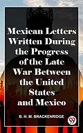 E-Book (epub) Mexican Letters Written During The Progress Of The Late War Between The United States And Mexico von B. H. M. Brackenridge