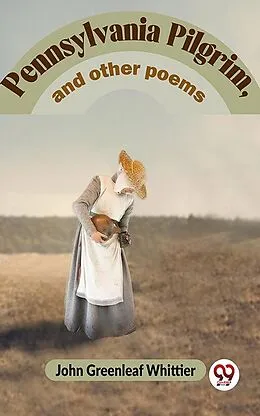 E-Book (epub) Pennsylvania Pilgrim, And Other Poems von John Greenleaf Whittier