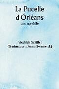 Couverture cartonnée La Pucelle d'Orléans, une tragédie de Friedrich Schiller, Anna Traducteur : Swanwick