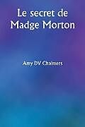 Couverture cartonnée Le secret de Madge Morton de Amy DV Chalmers