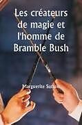 Couverture cartonnée Les créateurs de magie et l'homme de Bramble Bush de Marguerite Sutton