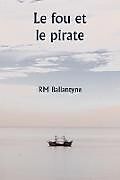 Couverture cartonnée Le fou et le pirate de Rm Ballantyne