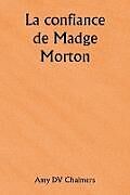 Couverture cartonnée La confiance de Madge Morton de Amy DV Chalmers