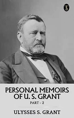 E-Book (epub) Personal Memoirs of U. S. Grant, Part 2 von Ulysses S. Grant
