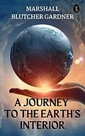 E-Book (epub) A Journey To The Earth's Interior von Marshall B. Gardner