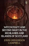 E-Book (epub) Witchcraft & Second Sight In The Highlands & Islands of Scotland von John Gregorson Campbell