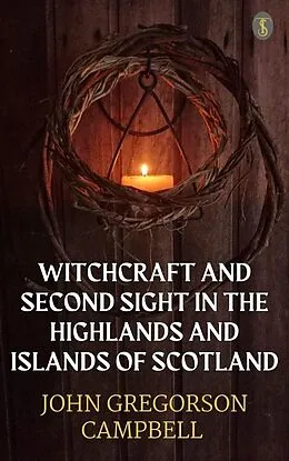 E-Book (epub) Witchcraft & Second Sight In The Highlands & Islands of Scotland von John Gregorson Campbell