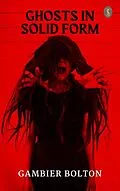 E-Book (epub) Ghosts in Solid Form von Gambier Bolton