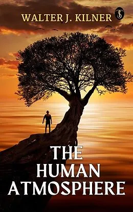 E-Book (epub) The Human Atmosphere von Walter J. Kilner