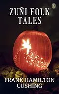 E-Book (epub) Zuñi Folk Tales von Frank Hamilton Cushing